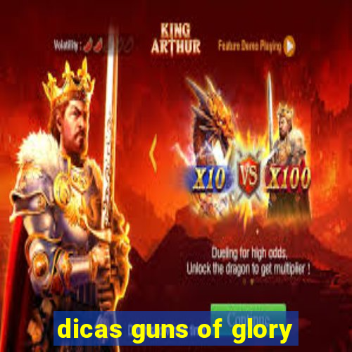 dicas guns of glory